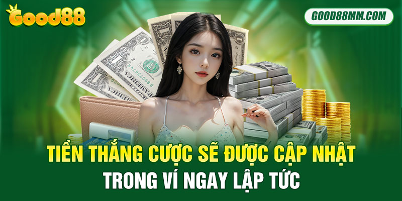 Tiền thắng cược sẽ được cập nhật trong ví ngay lập tức