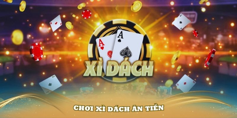 Xì Dách Là Gì? Cách Chơi Giúp Tân Thủ Chiến Thắng Nhanh