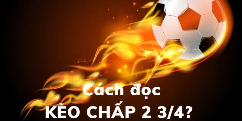 Nắm rõ cách đọc kèo chấp 2.75 rất quan trọng 