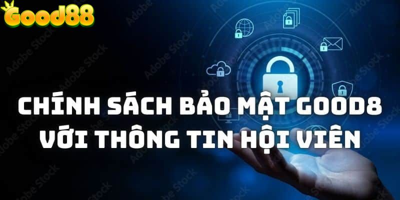 Chính sách bảo mật dành cho hội viên chính thức Good88