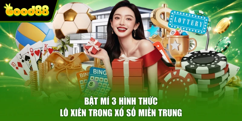 Xổ Số Miền Trung Good88 - Thông Tin Lịch Quay Chi Tiết Bật mí 3 hình thức lô xiên trong xổ số miền Trung