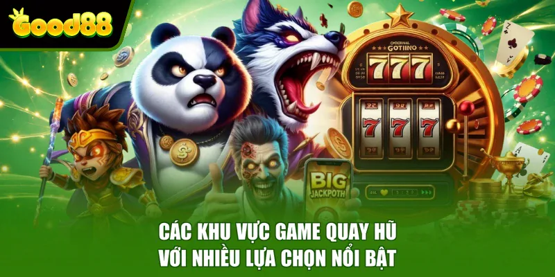 Nổ Hũ Good88 - Sân Chơi Quy Tụ 200+ Chủ Đề Game Hấp Dẫn Các khu vực game quay hũ với nhiều lựa chọn nổi bật
