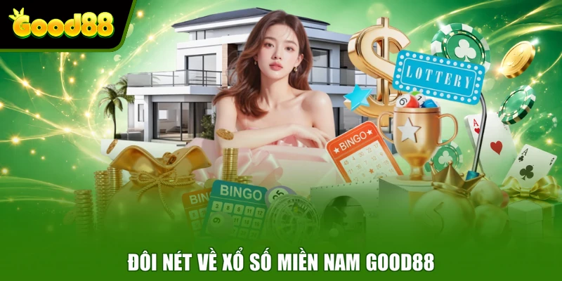 Xổ Số Miền Nam Good88 - Chốt Số Nhanh Rinh Quà Khủng Đôi nét về xổ số miền Nam Good88