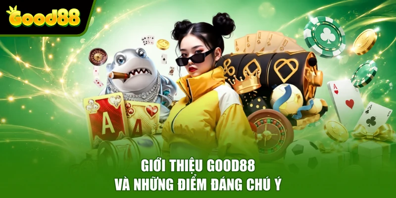 Giới thiệu Good88 Giới thiệu Good88 và những điểm đáng chú ý