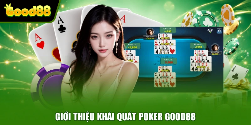 Poker Good88 - Tựa Game Bài Trực Tuyến Hấp Dẫn Người Chơi Giới thiệu khái quát Poker Good88