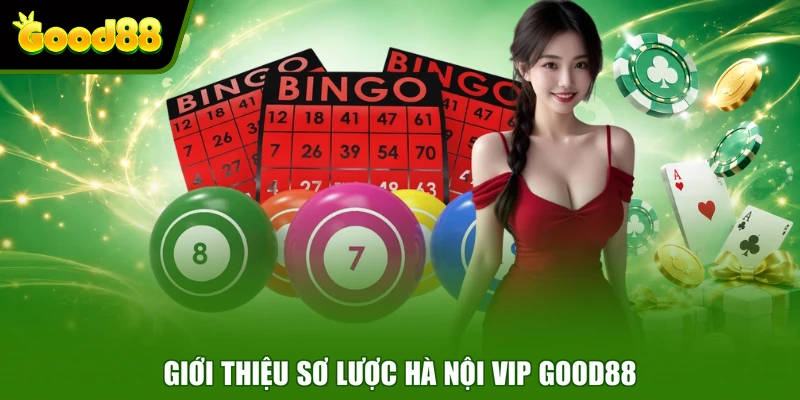 Hà Nội Vip Good88 - Hình Thức Xổ Số Giải Trí Kịch Tính Cho Bạn Giới thiệu sơ lược Hà Nội Vip Good88