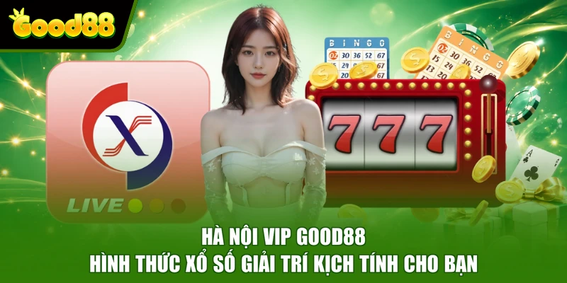 Hà Nội Vip Good88 - Hình Thức Xổ Số Giải Trí Kịch Tính Cho Bạn Hà Nội Vip Good88 - Hình Thức Xổ Số Giải Trí Kịch Tính Cho Bạn