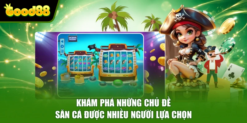 Bắn Cá Good88 - Chuyên Mục Giải Trí Săn Thưởng Độc Đáo Khám phá những chủ đề săn cá được nhiều người lựa chọn