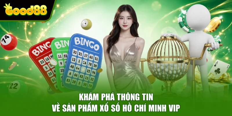 Hồ Chí Minh Vip Good88 - Hình Thức Đặt Cược Xổ Số Hiện Đại Khám phá thông tin về sản phẩm xổ số Hồ Chí Minh VIP