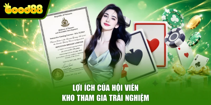 Giấy Phép Hoạt Động Good88 - Bảo Chứng Cho Uy Tín & An Toàn Lợi ích của hội viên kho tham gia trải nghiệm