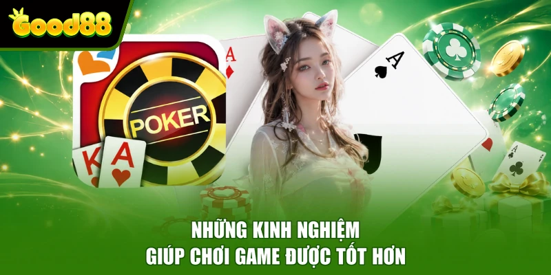 Poker Good88 - Tựa Game Bài Trực Tuyến Hấp Dẫn Người Chơi Những kinh nghiệm giúp chơi game được tốt hơn