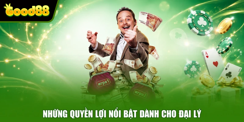 Những quyền lợi nổi bật dành cho đại lý