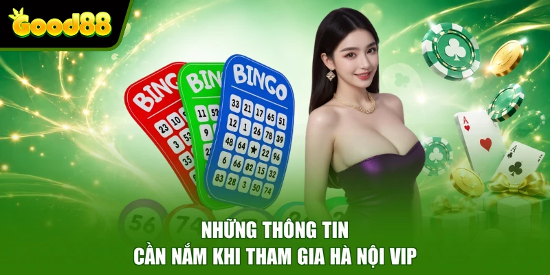 Hà Nội Vip Good88 - Hình Thức Xổ Số Giải Trí Kịch Tính Cho Bạn Những thông tin cần nắm khi tham gia Hà Nội Vip