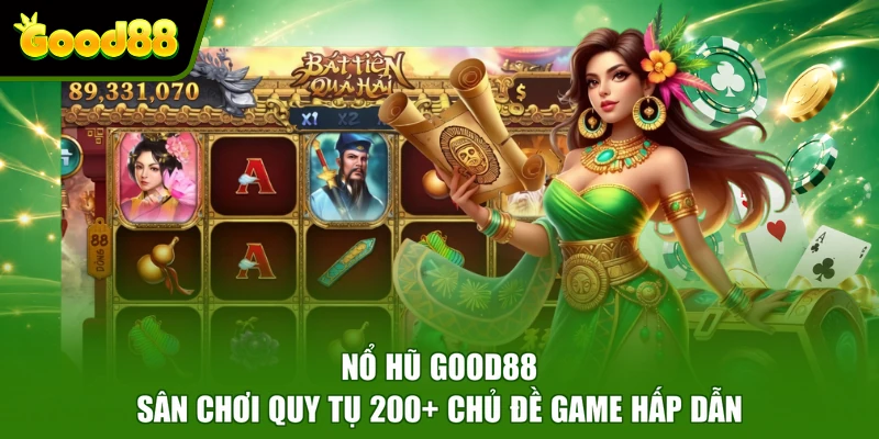 Nổ Hũ Good88 - Sân Chơi Quy Tụ 200+ Chủ Đề Game Hấp Dẫn Nổ Hũ Good88 - Sân Chơi Quy Tụ 200+ Chủ Đề Game Hấp Dẫn