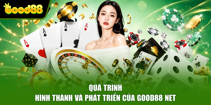 Giới Thiệu Good88 Net - Nền Tảng Giải Trí Pháp Lý Đầy Đủ Quá trình hình thành và phát triển của Good88 net
