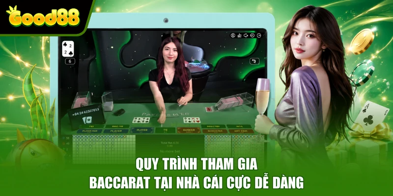 Baccarat Good88 - Trải Nghiệm Game Bài Phù Hợp Cho Người Mới Quy trình tham gia Baccarat tại nhà cái cực dễ dàng