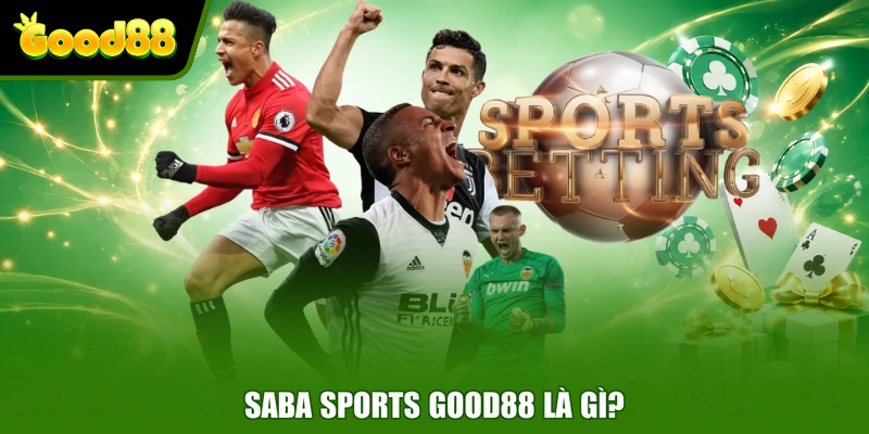 Saba Sports Good88 - Sảnh Cược Cung Cấp Kèo Thơm Mỗi Ngày Saba Sports Good88 là gì?