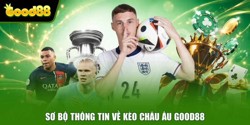 Kèo Châu Âu Good88 - Cách Đọc Và Quy Tắc Tính Tiền Chuẩn Sơ bộ thông tin về kèo châu Âu Good88