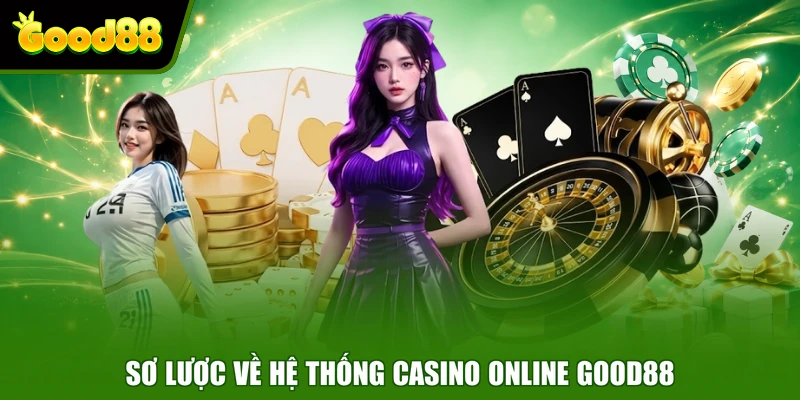 Sơ lược về hệ thống casino online Good88