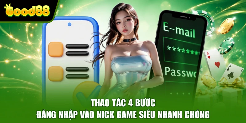 GOOD88 Thao tác 4 bước đăng nhập vào nick game siêu nhanh chóng