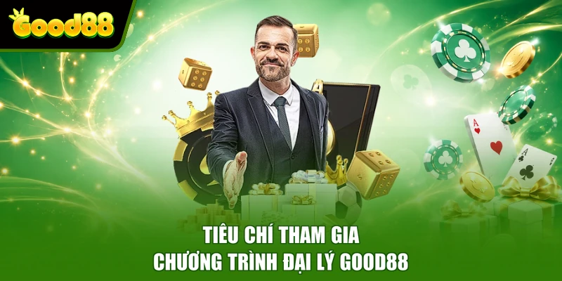 Tiêu chí tham gia chương trình đại lý Good88