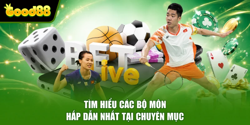 Tìm hiểu các bộ môn hấp dẫn nhất tại chuyên mục