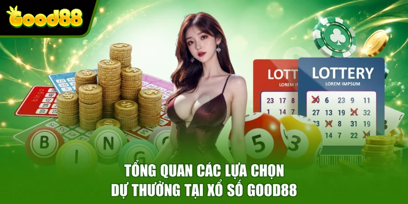 Tổng quan các lựa chọn dự thưởng tại xổ số Good88