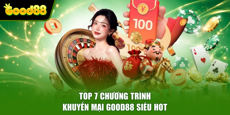 Khuyến mại Good88 Top 7 chương trình khuyến mại Good88 siêu hot