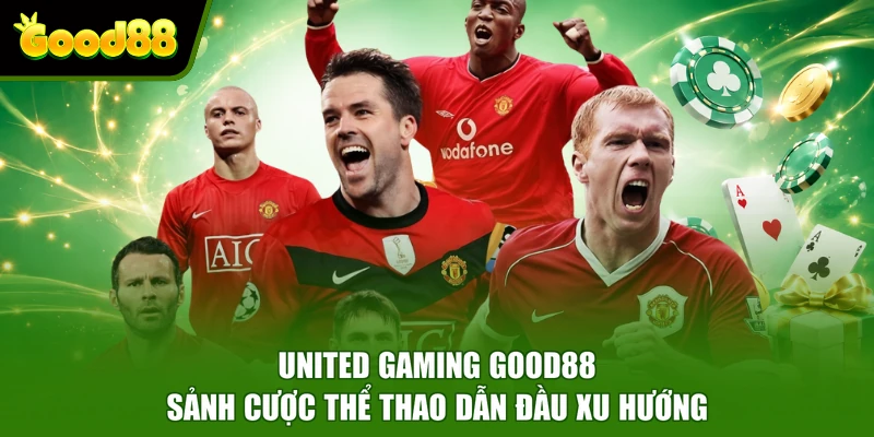United Gaming Good88 - Sảnh Cược Thể Thao Dẫn Đầu Xu Hướng United Gaming Good88 - Sảnh Cược Thể Thao Dẫn Đầu Xu Hướng
