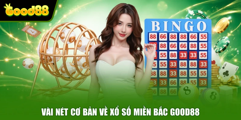 Xổ Số Miền Bắc Good88 - Giải Mã Cơ Cấu Giải Thưởng Hấp Dẫn Vài nét cơ bản về xổ số miền Bắc Good88
