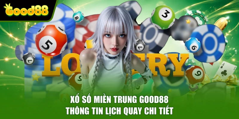 Xổ Số Miền Trung Good88 - Thông Tin Lịch Quay Chi Tiết Xổ Số Miền Trung Good88 - Thông Tin Lịch Quay Chi Tiết